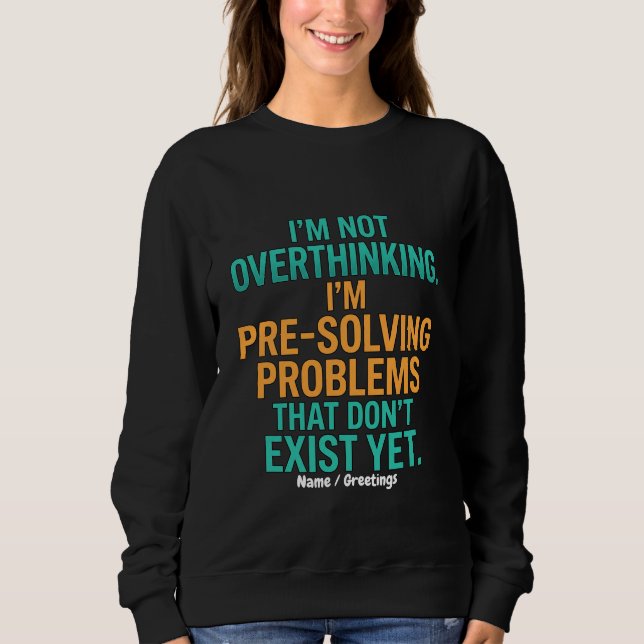 I'm Not Overthinking I'm Pre-Solving Problems Fun Sweatshirt (Front)