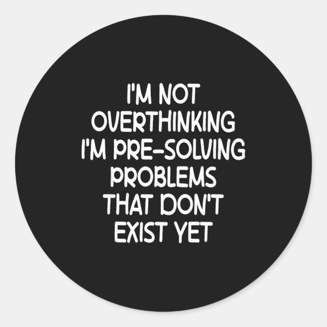 I'm Not Overthinking I'm Pre-solving Problems Funn Classic Round Sticker (Front)