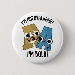 I'm Not Overweight I'm Bold Funny Font Pun  2 Inch Round Button