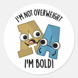 I'm Not Overweight I'm Bold Funny Font Pun  Classic Round Sticker