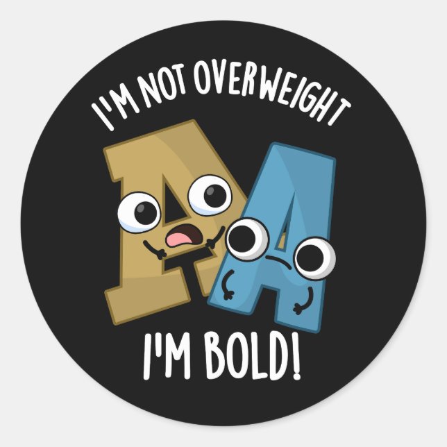 I'm Not Overweight I'm Bold Funny Font Pun Dark BG Classic Round Sticker (Front)