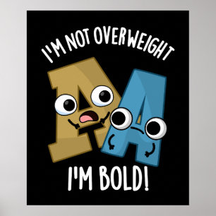 I'm Not Overweight I'm Bold Funny Font Pun Dark BG Poster