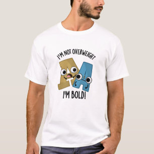 I'm Not Overweight I'm Bold Funny Font Pun  T-Shirt