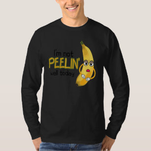 I'm Not Peeling Well Today Women Banana Yellow Fru T-Shirt