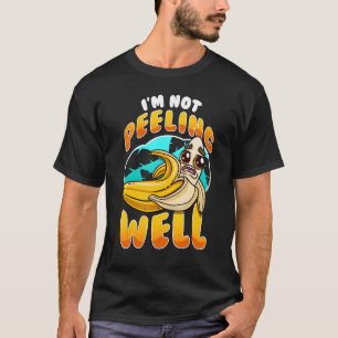 I'm Not Peeling Well  Yellow Banana Fruit Pun  1 T-Shirt