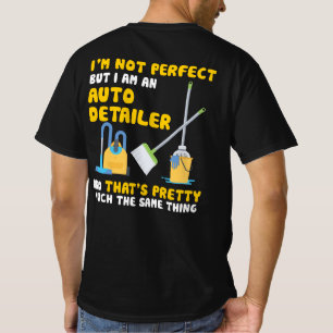 I'm Not Perfect But I Am An Auto Detailer T-Shirt