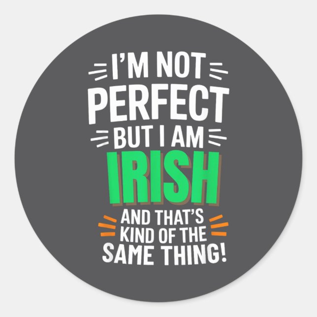 I'm Not Perfect But I Am Irish - Funny Quote  Classic Round Sticker (Front)