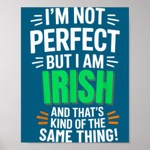 I'm Not Perfect But I Am Irish - Funny Quote Poster