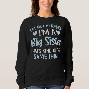 I'm Not Perfect But I'm A Big Sis Best Sister Ever Sweatshirt