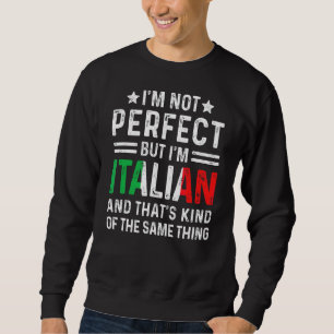 I'm Not Perfect But I'm Italian Pride Italy Flag H Sweatshirt