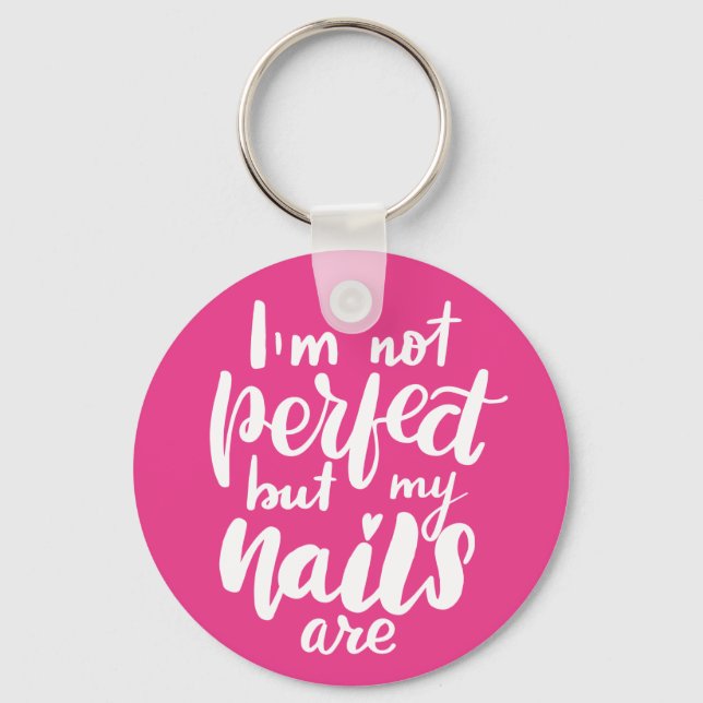 I'm Not Perfect But My Nails Are Keychain (Front)