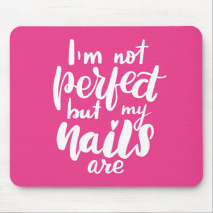 I'm Not Perfect But My Nails Are Mouse Pad