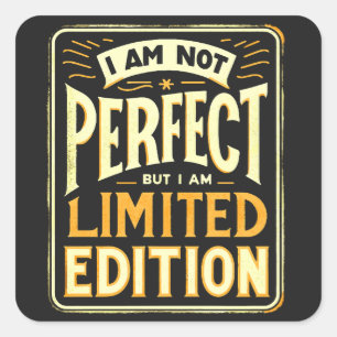 I'm Not Perfect I Am Limited Edition Motivational Square Sticker