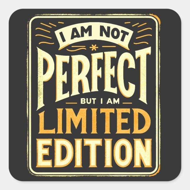 I'm Not Perfect I Am Limited Edition Motivational Square Sticker (Front)