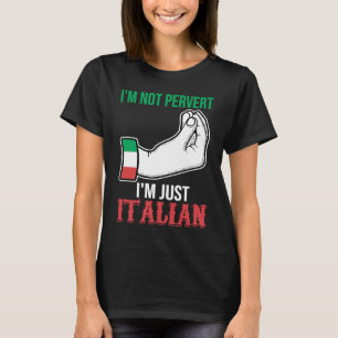 I'm not pervert I'm just Italian Italy Vaffanculo T-Shirt