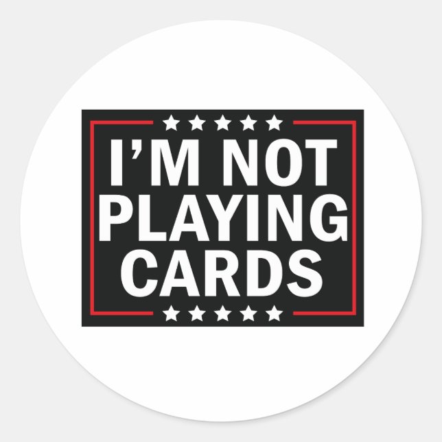 I'm Not Playing Cards  Classic Round Sticker (Front)