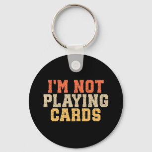 I'm Not Playing Cards Keychain