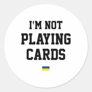 I'm Not Playing Cards Ukraine Flag Sign Support Pr Classic Round Sticker