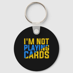 I'm Not Playing Cards United Ukraine 2025 2 Keychain