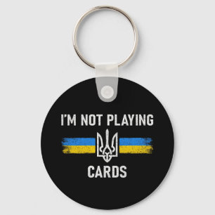 I'm Not Playing Cards - Zelensky Words 2025 Keychain