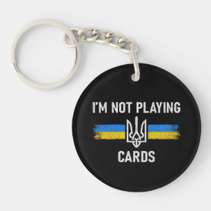 I'm Not Playing Cards - Zelensky Words 2025 Keychain