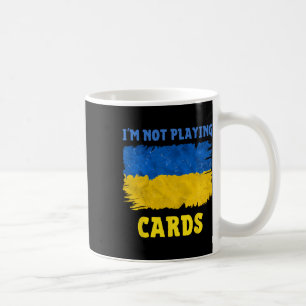 I'm Not Playing Cards Zelensky Words 2025 Support Coffee Mug