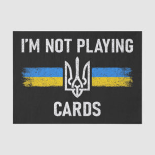 I'm Not Playing Cards - Zelensky Words 2025 Tissue Paper