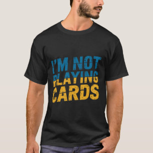 I'm Not Playing Cards Zelensky Words 2025 Ukraine  T-Shirt