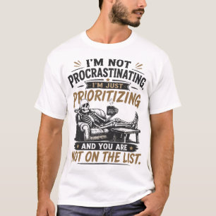 I'm Not Procrastinating Funny Quote T-Shirt