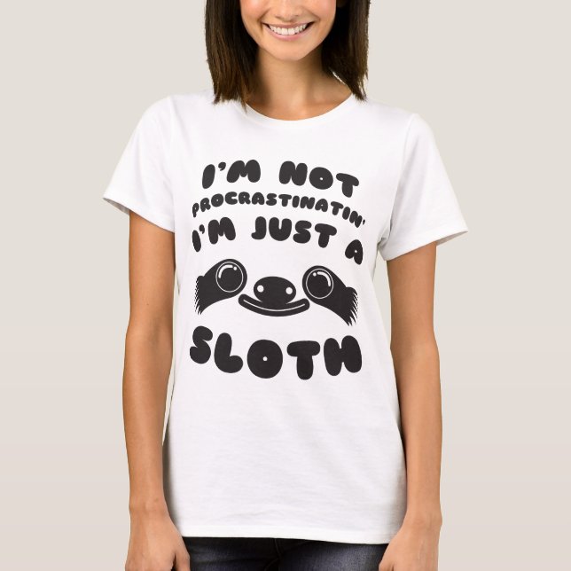 I'm Not Procrastinating I'm Just A Sloth T-Shirt (Front)