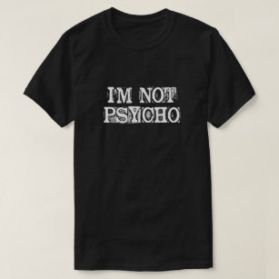 I'M NOT PSYCHO T-Shirt