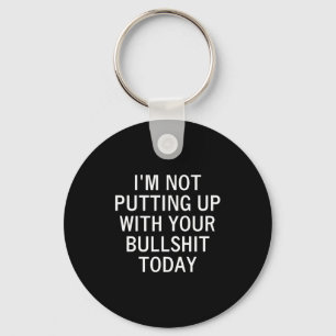 I'm Not Putting Up With Your Bull Today, Joke, Fun Keychain
