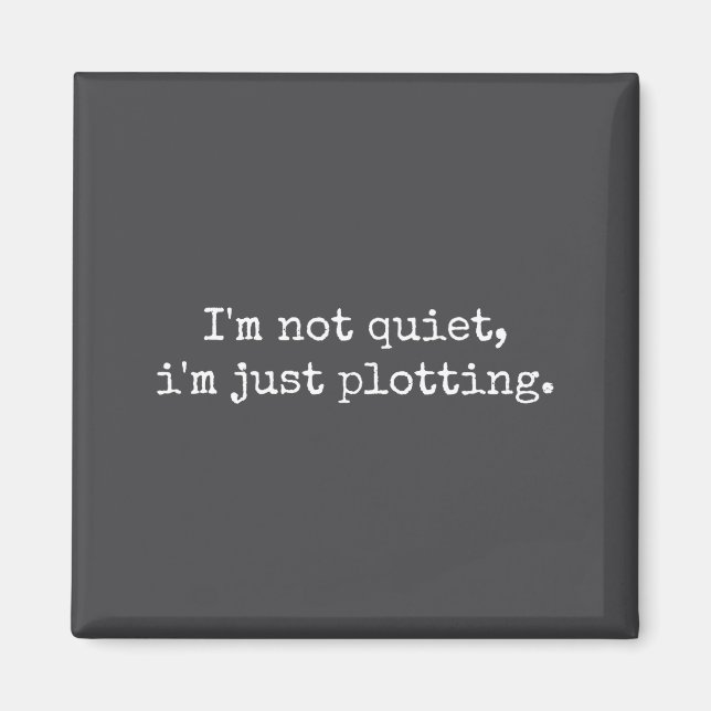 I'm Not Quiet I'm Just Plotting, Women Men Quiet I Magnet (Front)