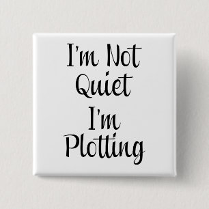 I'm Not Quiet, I'm Plotting 2 Inch Square Button