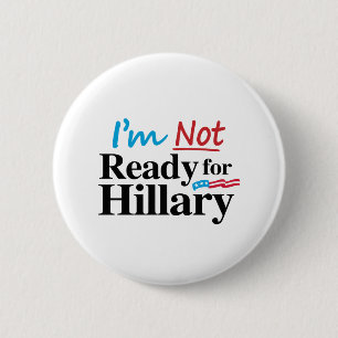 I'm Not Ready for Hillary -.png 2 Inch Round Button