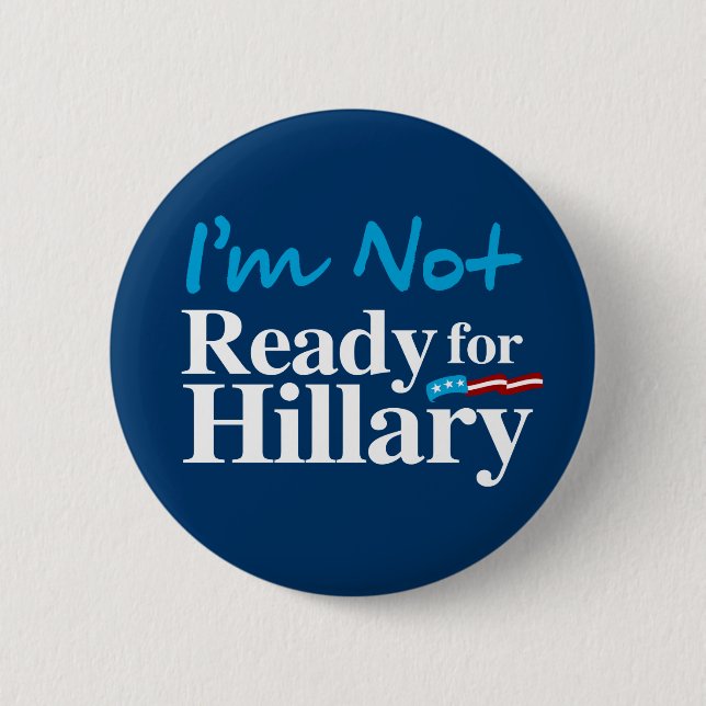 I'm Not Ready for Hillary - white - white -.png 2 Inch Round Button (Front)