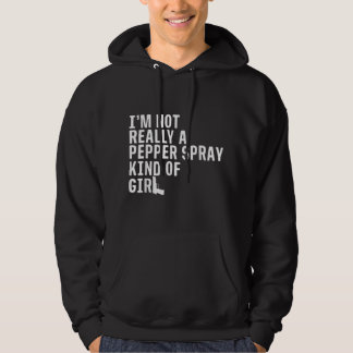 I'm Not Really a Pepper Spray Kind of Girl Pro-Gun Hoodie