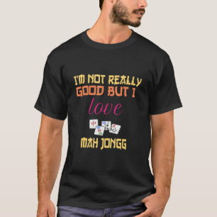 I'm Not Really Good But I Love Mah Jongg  Chinese  T-Shirt