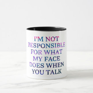 'I'm Not Responsible For What My Face Does Mug