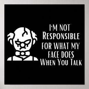 I'm Not Responsible For What My Face Does Poster