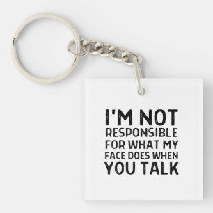 I'm not responsible for what my face does sarcasm keychain