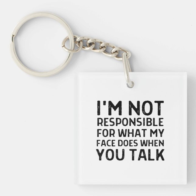 I'm not responsible for what my face does sarcasm keychain (Front)