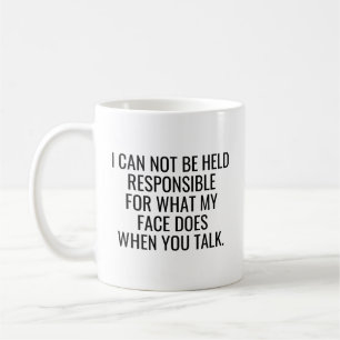 I'm Not Responsible For What My Face Does When You Coffee Mug