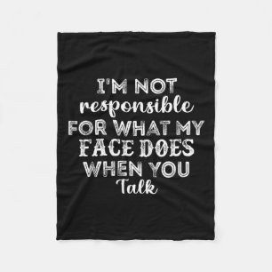 I'm Not Responsible For What My Face Does When You Fleece Blanket