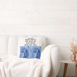 I'm Not Responsible For What My Face Does When You Throw Pillow