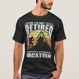 I'm Not Retired Funny Hiking Quote T-Shirt