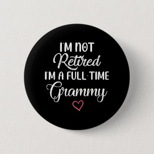 I'm Not Retired I'm a Full Time Grammy 2 Inch Round Button