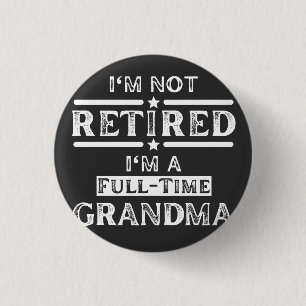 I'm Not Retired I'm a Full-Time Grandma 1 Inch Round Button