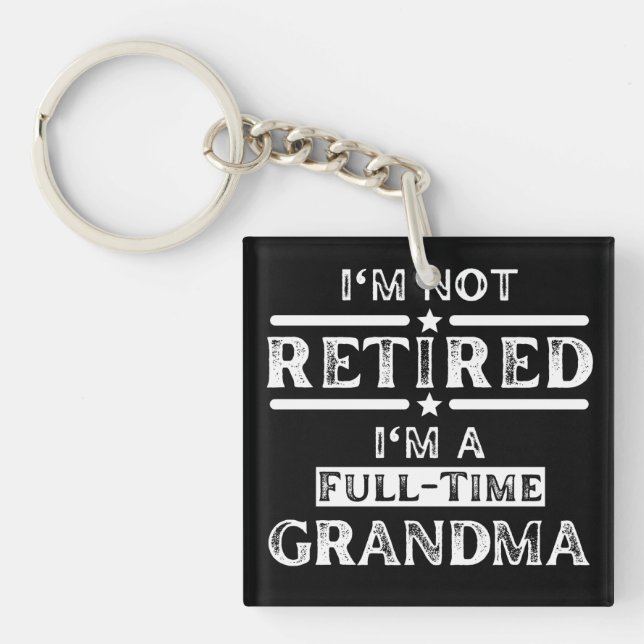 I'm Not Retired I'm a Full-Time Grandma Keychain (Front)