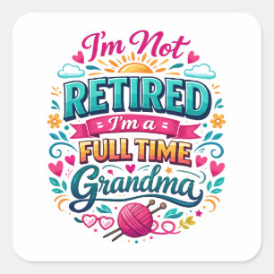 I'm Not Retired, I'm a Full-Time Grandma Square Sticker